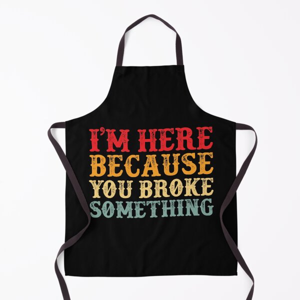 Item preview, I'm Here Because You Broke Something - Vintage Retro Text designed and sold by Whimsical Thinker.