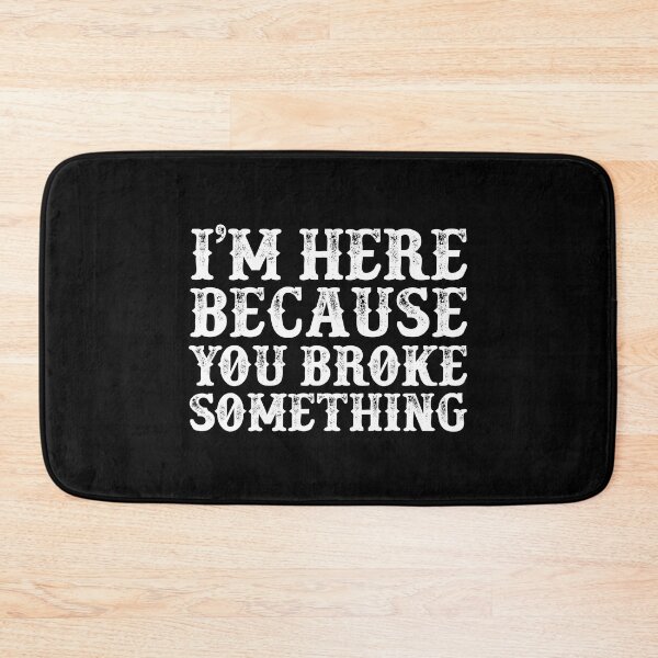 Item preview, I'm Here Because You Broke Something - Vintage White Text designed and sold by Whimsical  Thinker.