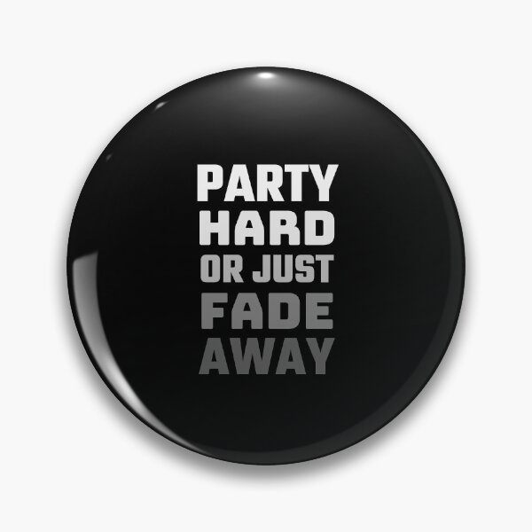 Item preview, Party Hard Or Just Fade Away designed and sold by Joy Poddar.