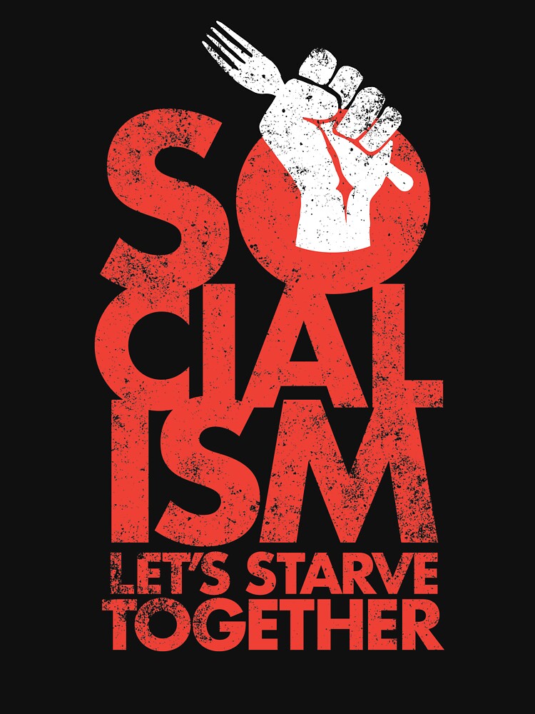 Socialism - Let's Starve Together Sarcastic Funny Merchandise by DOODL