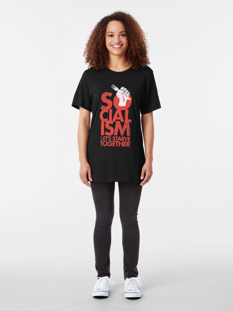 Alternate view of Socialism - Let's Starve Together Sarcastic Funny Merchandise Slim Fit T-Shirt