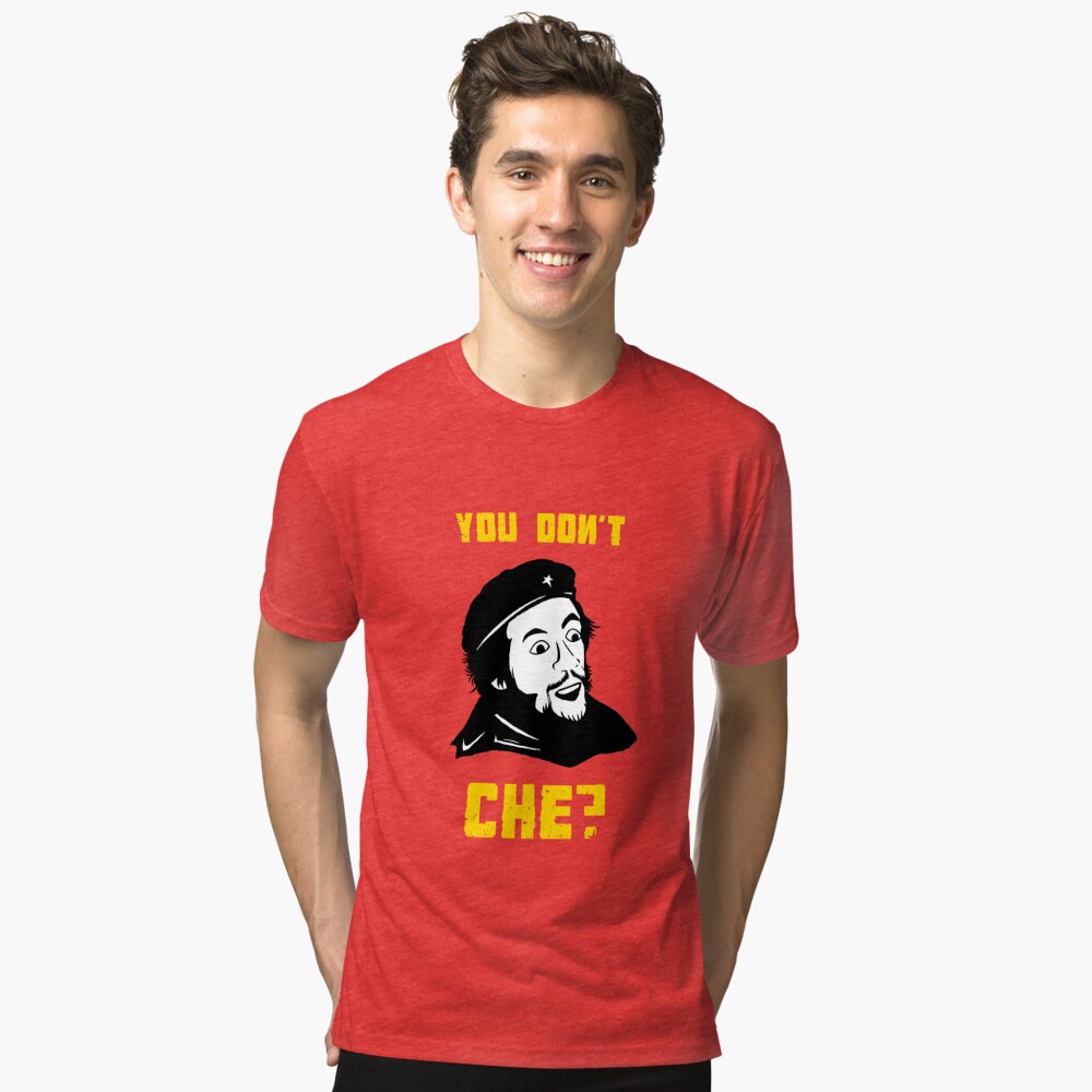 You Don't Che? T-Shirt - Funny Che Guevara Meme