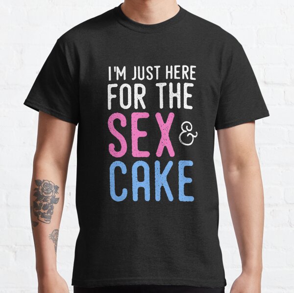 Gender Reveal - Solo estoy aquí para el sexo y el pastel. Camiseta clásica