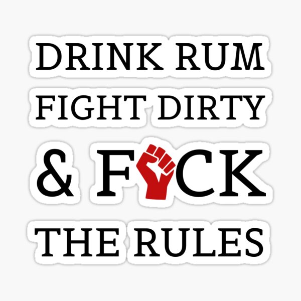 "Copy of Drink rum. Fight dirty. F*ck the rules. " Sticker for Sale by