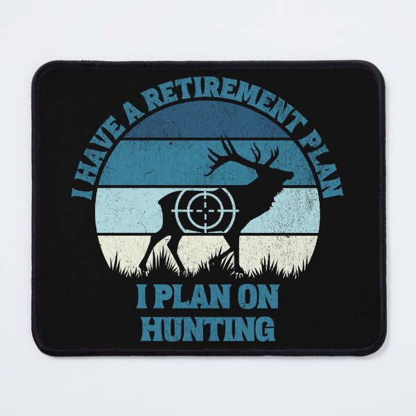 Item preview, I have a retirement plan i plan on hunting designed and sold by JoRealm.