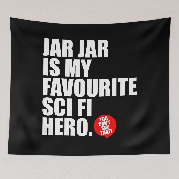 Item preview, JAR JAR IS MY FAVOURITE SCI FI HERO designed and sold by DRgrfx.