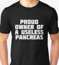 Proud Owner Of A Useless Pancreas | Funny Support T-Shirt Unisex T-Shirt