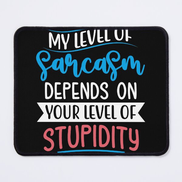 Item preview, My Level Of Sarcasm Depends On Your Level Of Stupidity designed and sold by Gevover.