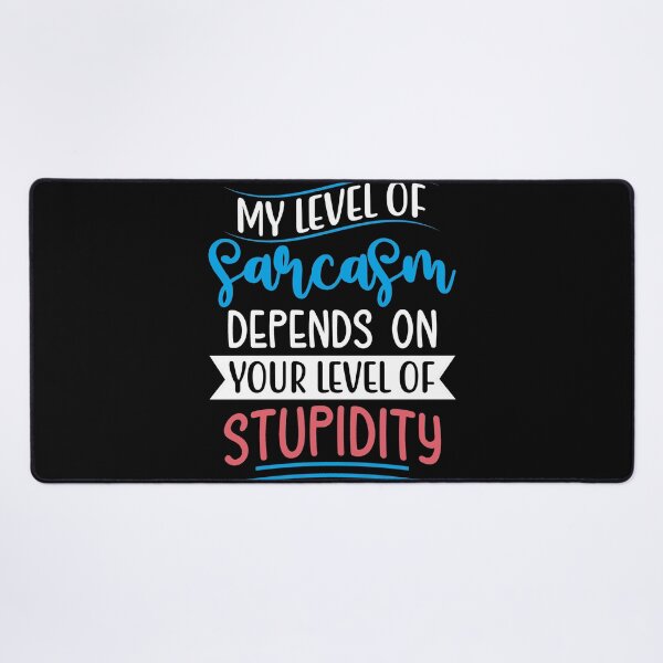 Item preview, My Level Of Sarcasm Depends On Your Level Of Stupidity designed and sold by Gevover.