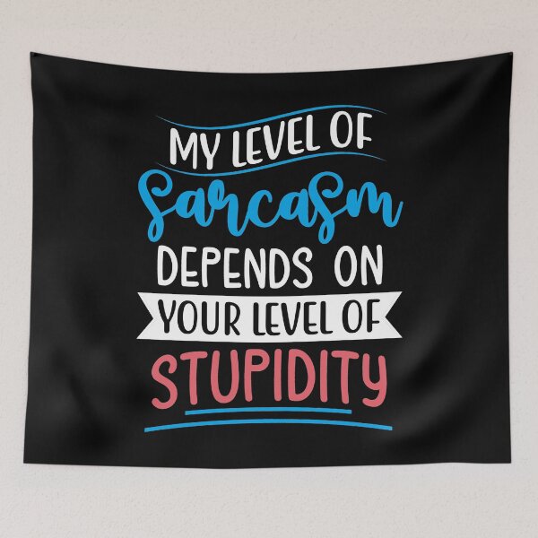 Item preview, My Level Of Sarcasm Depends On Your Level Of Stupidity designed and sold by Gevover.