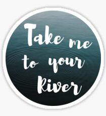 Take me to your river Sticker