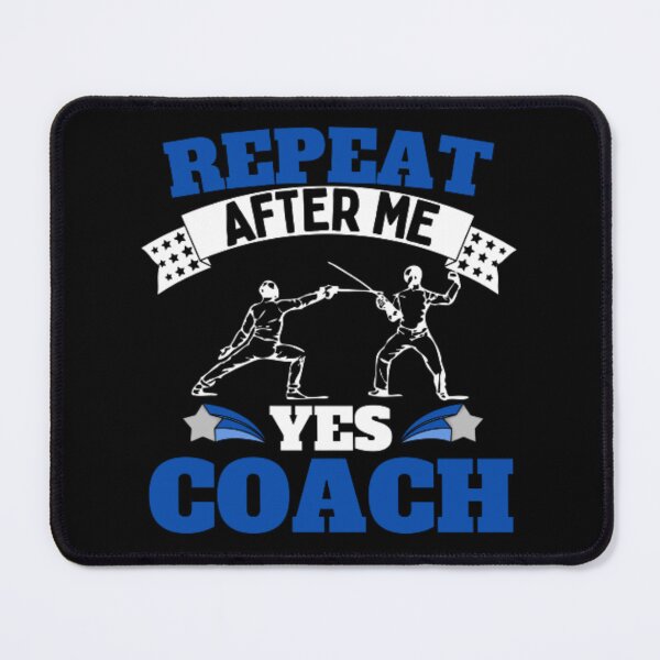 Item preview, Repeat After Me Yes Coach Fencing - Blue White - Funny Sports designed and sold by GymWearDepot.