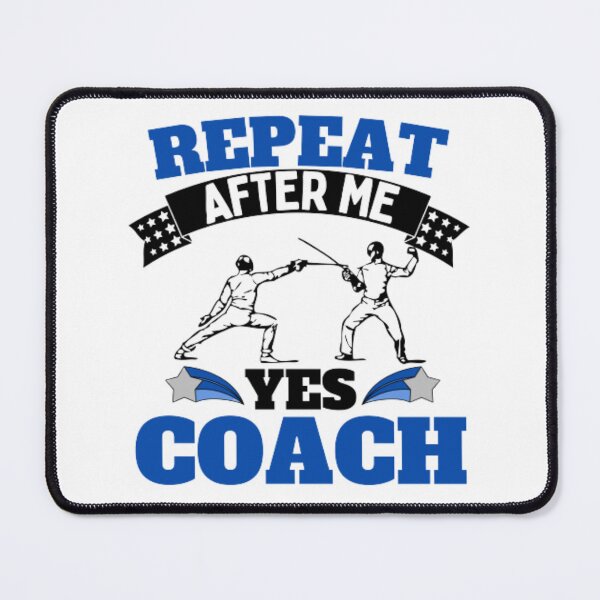 Item preview, Repeat After Me Yes Coach Fencing - Blue Black - Funny Sports designed and sold by GymWearDepot.