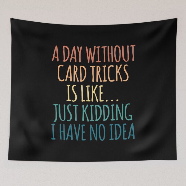 Item preview, A Day Without Card tricks Is Like Just Kidding I Have No Idea designed and sold by kindxinn.