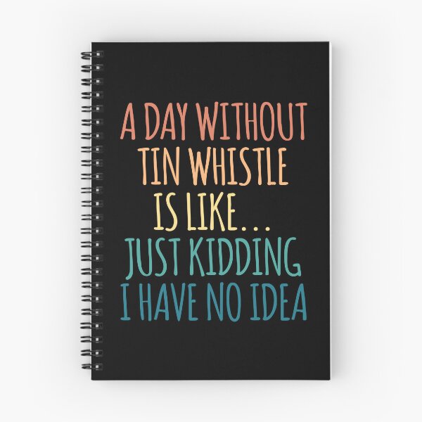 Item preview, A Day Without Tin whistle Is Like Just Kidding I Have No Idea designed and sold by kindxinn.