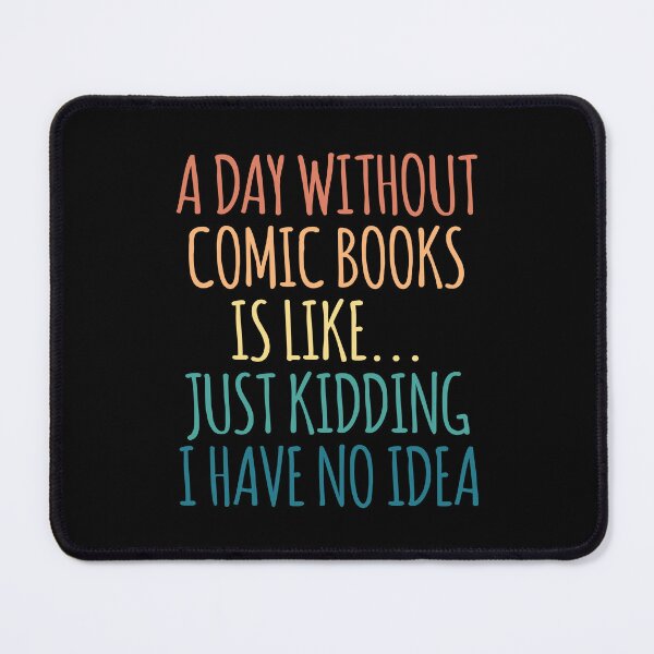 Item preview, A Day Without Comic books Is Like Just Kidding I Have No Idea designed and sold by kindxinn.