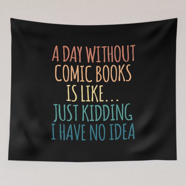 Item preview, A Day Without Comic books Is Like Just Kidding I Have No Idea designed and sold by kindxinn.