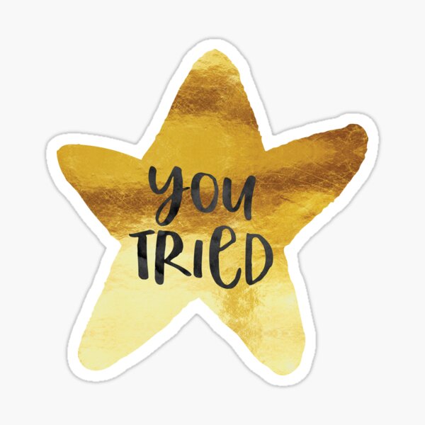 You Tried Gold Star - Gold Star - Sticker sold by Dye Saturated, SKU  40421526