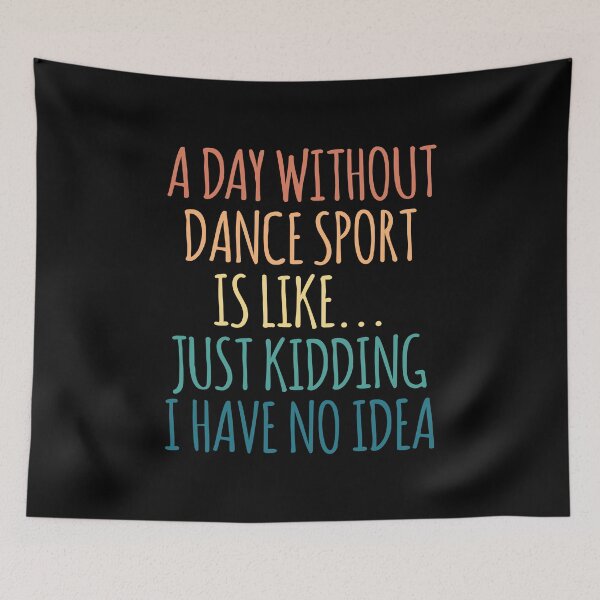 Item preview, A Day Without Dance Sport Is Like Just Kidding I Have No Idea designed and sold by kindxinn.