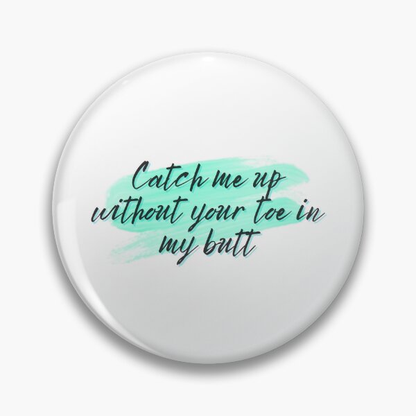 Item preview, Catch me up without your toe in my butt designed and sold by Spiffle.
