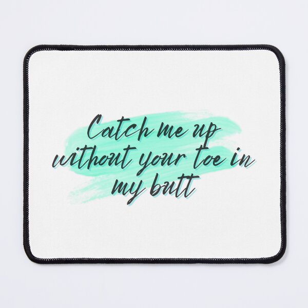 Item preview, Catch me up without your toe in my butt designed and sold by Spiffle.