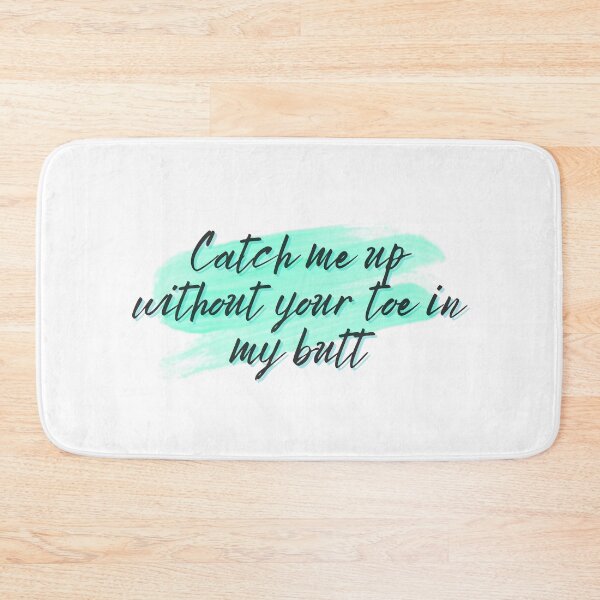 Item preview, Catch me up without your toe in my butt designed and sold by Spiffle.