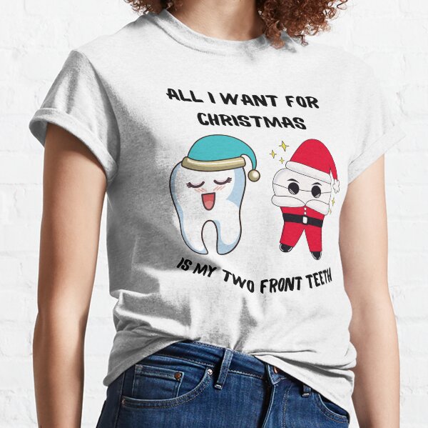 all i want for christmas is my two front teeth shirt