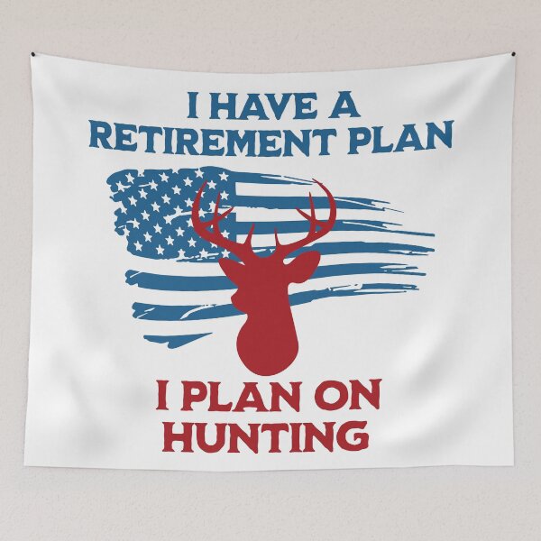Item preview, I have a retirement plan i plan on hunting designed and sold by JoRealm.