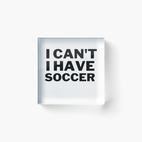 Item preview, I Can't I Have Soccer - Funny Soccer Saying  designed and sold by Nero9o.