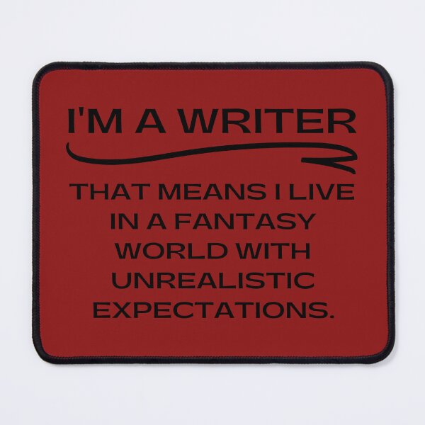 Item preview, I'm a writer - that means I live in a fantasy world with unrealistic expectations designed and sold by E-Eden.