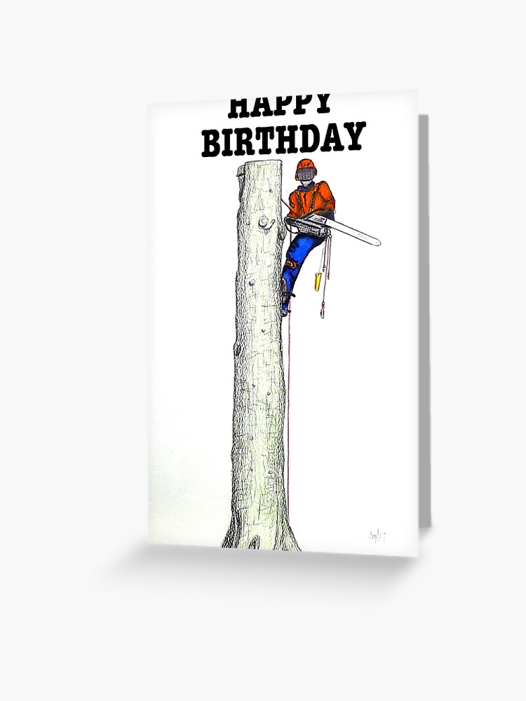 Carte De Vœux Arboriste Arbre Chirurgien Joyeux Anniversaire Tronconneuse Par Koipainting Redbubble