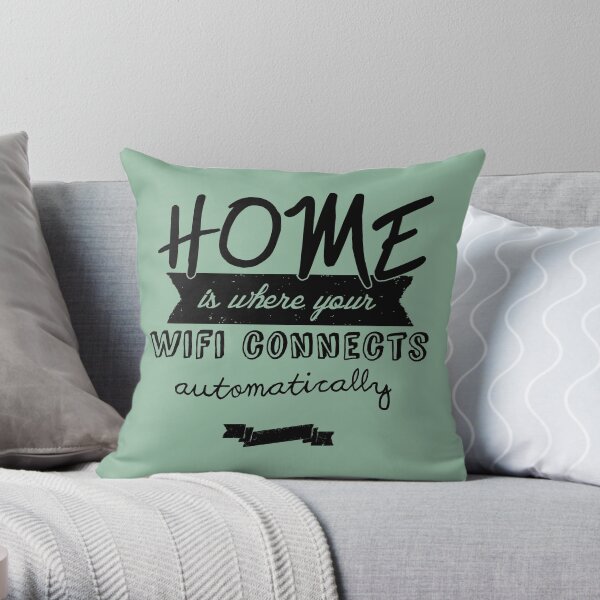 Home is Where Your Wifi Connects Automatically Throw Pillow