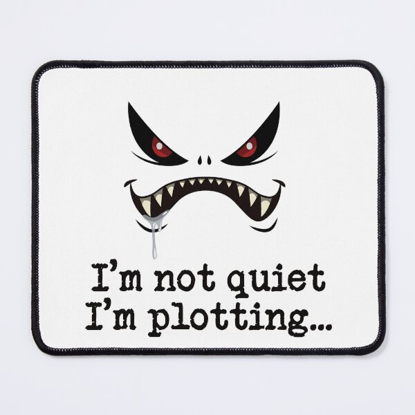 Item preview, I'm not quiet, I'm plotting mwhahahahaaa designed and sold by BlackHarePress.