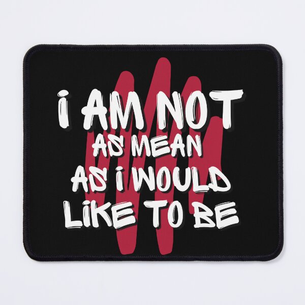 Item preview, I Am Not As Mean As I Would Like To Be designed and sold by patricke116.