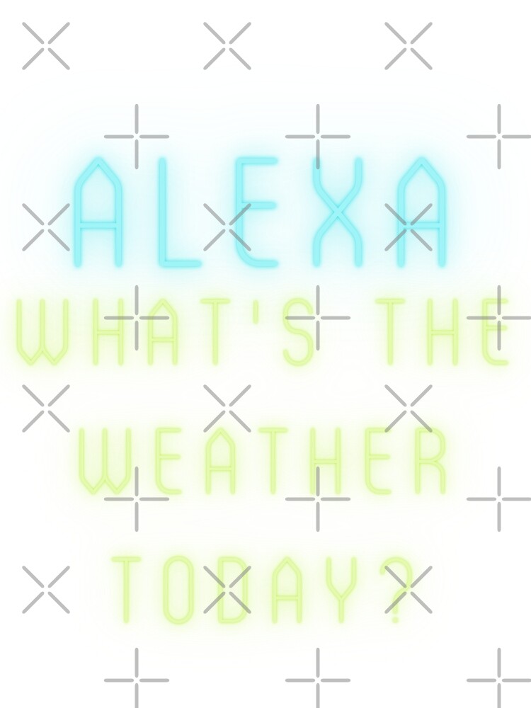  alexa whats the weather today poster for sale by artistylio redbubble
