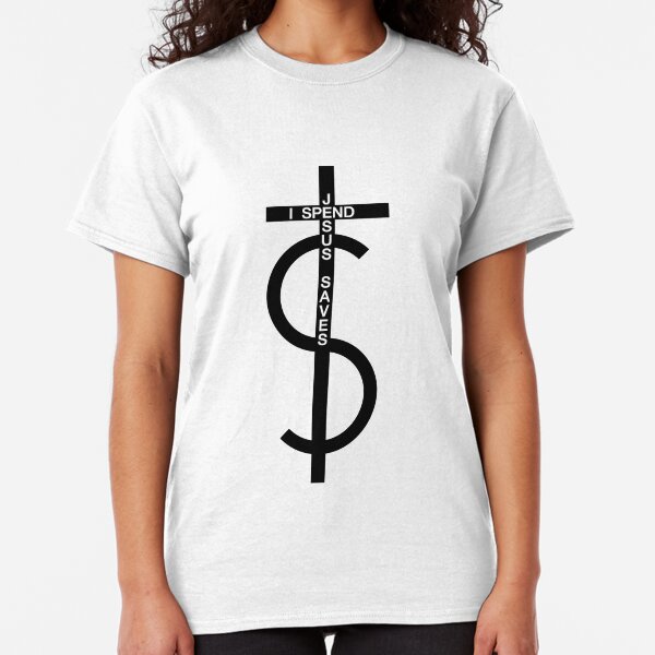 Jesus saves. I spend. (Black) Classic T-Shirt