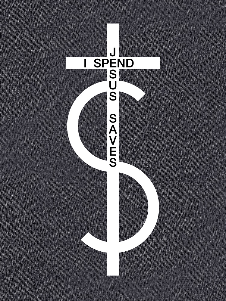 Jesus saves. I spend. (White) by VCOBA