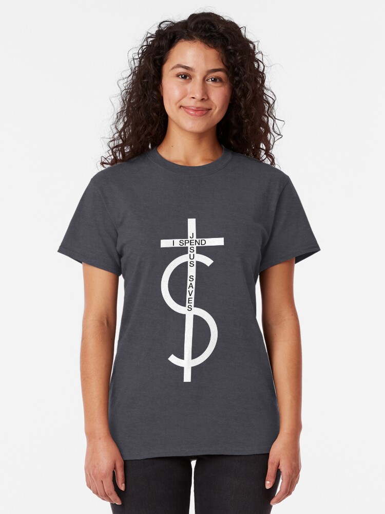 Alternate view of Jesus saves. I spend. (White) Classic T-Shirt