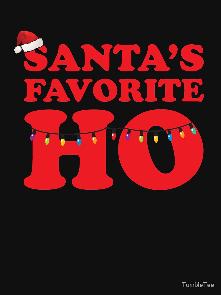 Santas Favorite Ho Funny Christmas T Shirts And More T Shirt For Sale By Tumbletee