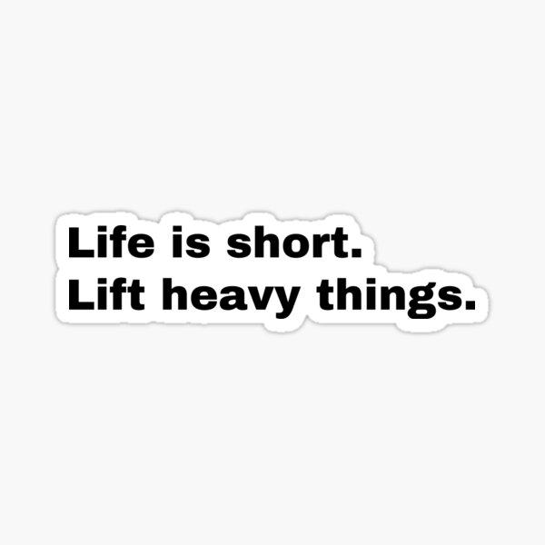 life-is-short-lift-heavy-things-sticker-for-sale-by-striderdesigns