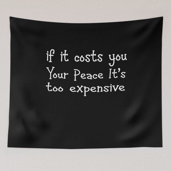 Item preview, Funny If It Costs You Your Peace It's Too Expensive  designed and sold by solimangomaa.