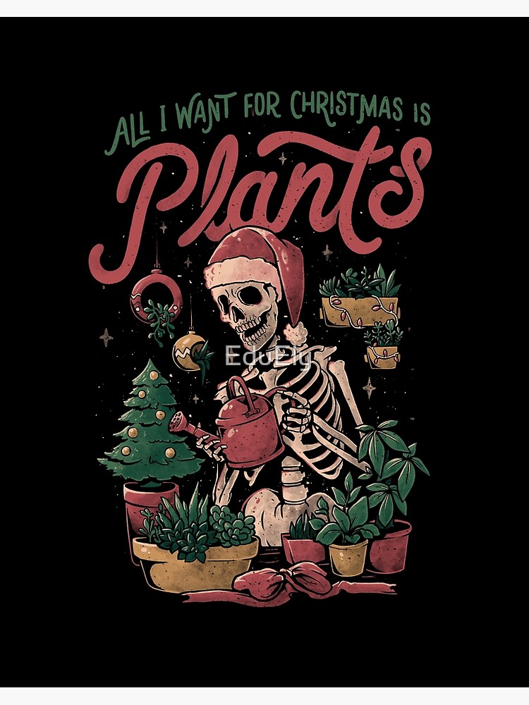 All I Want For Christmas Is Plants - Funny Skull Xmas Gift