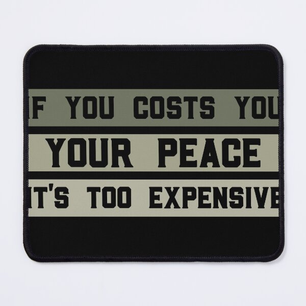 Item preview, Funny If It Costs You Your Peace It's Too Expensive designed and sold by solimangomaa.