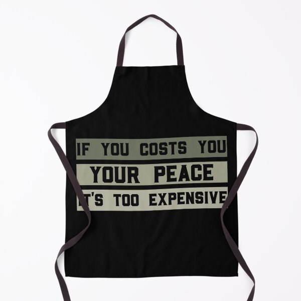 Item preview, Funny If It Costs You Your Peace It's Too Expensive designed and sold by solimangomaa.