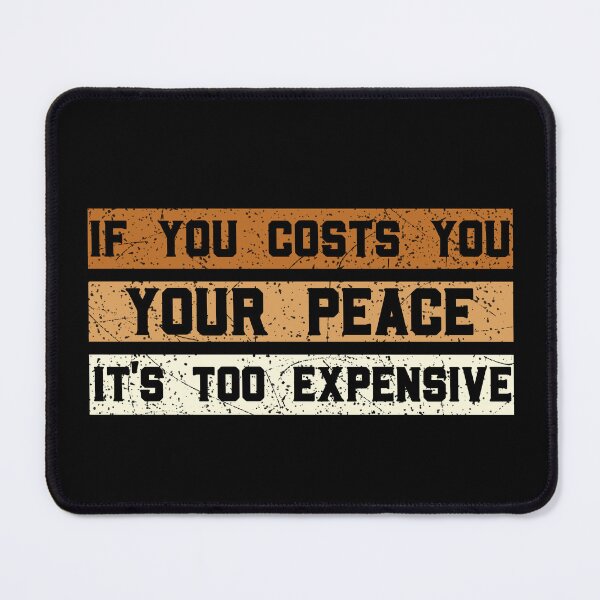 Item preview, Funny If It Costs You Your Peace It's Too Expensive designed and sold by solimangomaa.