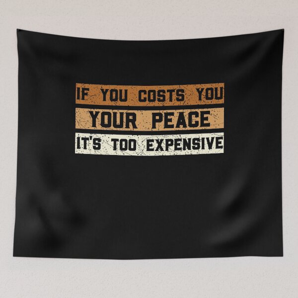 Item preview, Funny If It Costs You Your Peace It's Too Expensive designed and sold by solimangomaa.