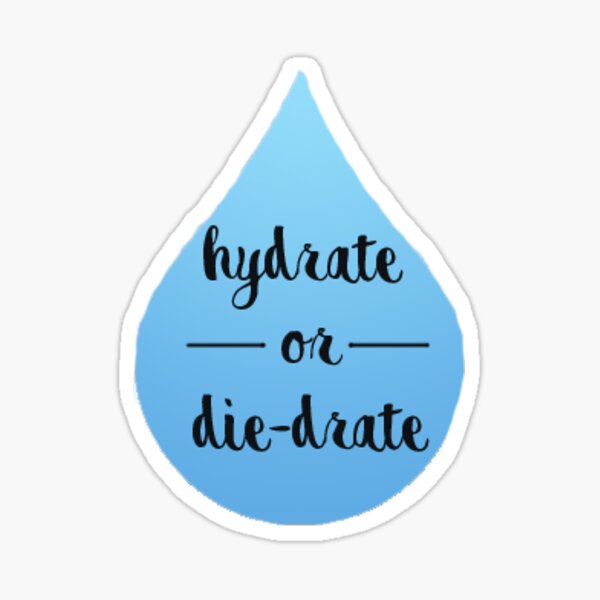 Hydrate or Die-drate Diedrate Sticker
