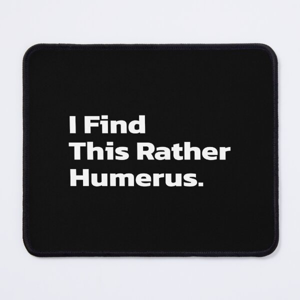 Item preview, I Find This Rather Humerus. designed and sold by Quote a Passage.