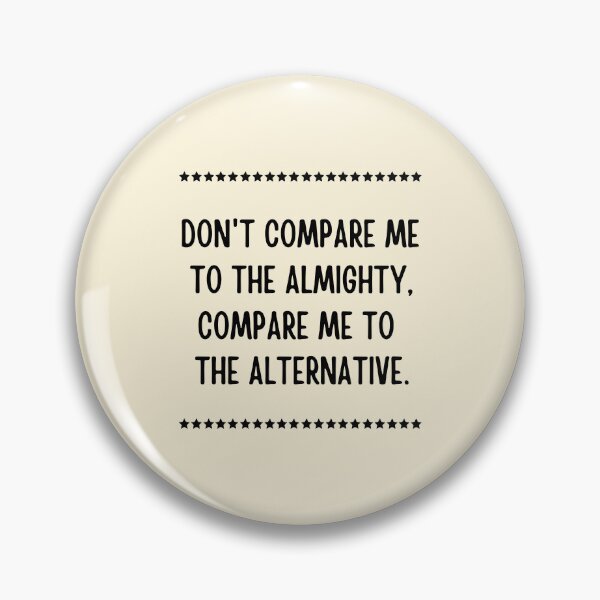 Item preview, Don't compare me to the almighty compare me to the alternative designed and sold by QuotesAreFun.