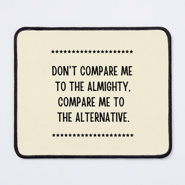 Item preview, Don't compare me to the almighty compare me to the alternative designed and sold by QuotesAreFun.